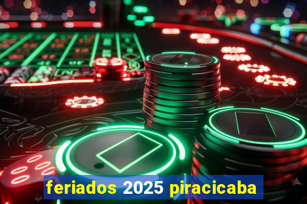 feriados 2025 piracicaba